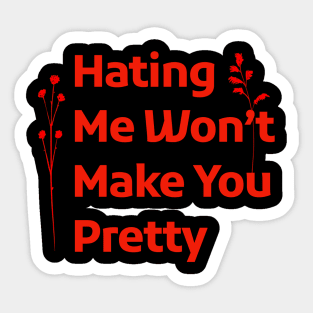 Hating Me Wont Make You Pretty Sticker